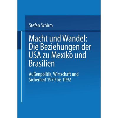 Macht und Wandel: Die Beziehungen der USA zu Mexiko und Brasilien, Taschenbuch von Stefan Schirm, VS Verlag für Sozialwissenschaften,