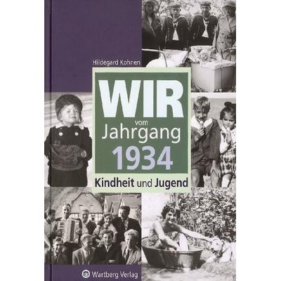 Wir vom Jahrgang 1934 - Kindheit und Jugend, Gebundene Ausgabe von Hildegard Kohnen, Wartberg Verlag