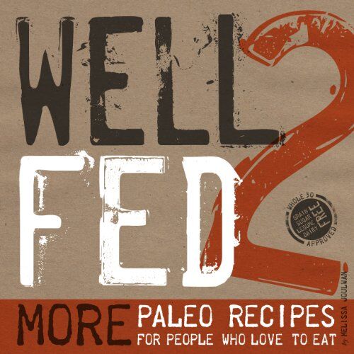 Melissa Joulwan - Well Fed 2: More Paleo Recipes for People Who Love to Eat - Preis vom 11.10.2026 15:43:13 h