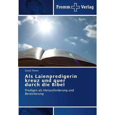 Als Laienpredigerin kreuz und quer durch die Bibel, Taschenbuch von Gisela Thimm, Fromm Verlag, 978-3-8416-0468-2