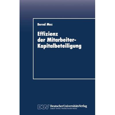 Effizienz der Mitarbeiter-Kapitalbeteiligung, Taschenbuch von Bernd Mez, Deutscher Universitätsverlag, 978-3-8244-0086-7