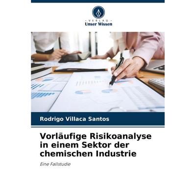 Vorläufige Risikoanalyse in einem Sektor der chemischen Industrie, Taschenbuch von Rodrigo Villaca Santos, Verlag Unser Wissen, 978-620-7-49612-9