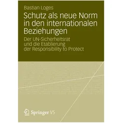 Schutz als neue Norm in den internationalen Beziehungen, Fachbücher von Bastian Loges