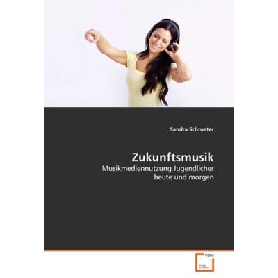 Schroeter, S: Zukunftsmusik, Taschenbuch von Sandra Schroeter, VDM, 978-3-639-03725-8
