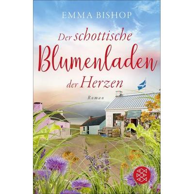 Der schottische Blumenladen der Herzen, Taschenbuch von Emma Bishop, Fischer Taschenbuch Verlag