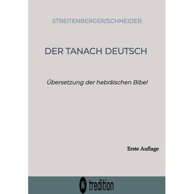 Der Tanach-Deutsch, Gebundene Ausgabe von Peter Streitenberger, Tredition, 978-3-384-40904-1