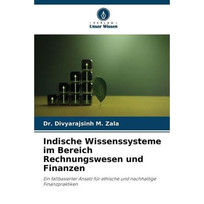 Indische Wissenssysteme im Bereich Rechnungswesen und Finanzen, Taschenbuch von Divyarajsinh M. Zala, Verlag Unser Wissen