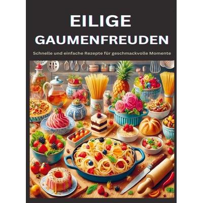 Eilige Gaumenfreuden, Taschenbuch von Anna Schnell Schnell, Bookmundo, 978-94-037-5583-0