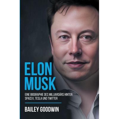 Elon Musk, Taschenbuch von Bailey Goodwin, Idyll Publishing, 978-1-922346-83-4
