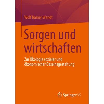 Sorgen und wirtschaften, Taschenbuch von Wolf Rainer Wendt, Springer Fachmedien Wiesbaden GmbH, 978-3-658-36132-7