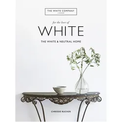 The White Company, For the Love of White, Sachbücher von Chrissie Rucker