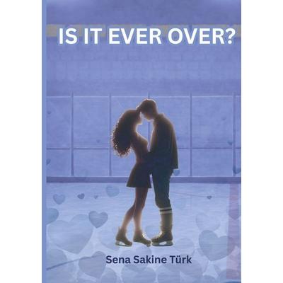 Is It Ever Over ?, Taschenbuch von Sena Sakine Türk, BoD – Books on Demand, 978-3-696-35694-1