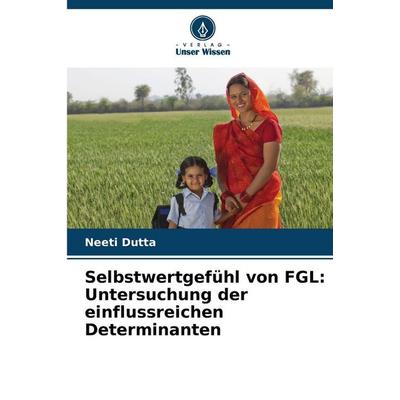 Selbstwertgefühl von FGL: Untersuchung der einflussreichen Determinanten, Taschenbuch von Neeti Dutta, Verlag Unser Wissen, 978-620-9-05086-2
