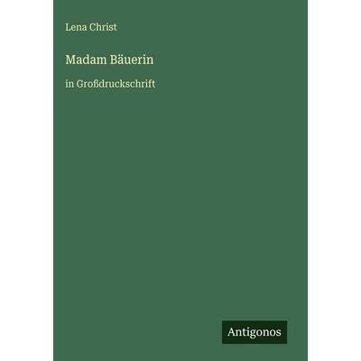 Madam Bäuerin, Gebundene Ausgabe von Lena Christ, Antigonos Verlag, 978-3-566-10017-9
