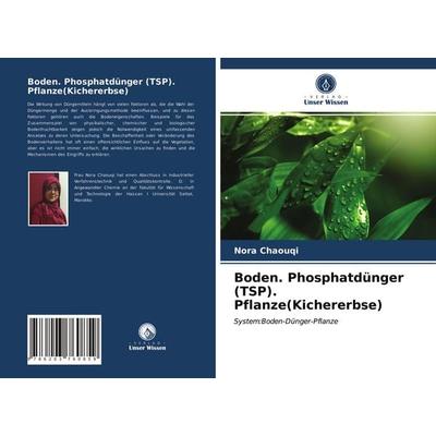 Boden. Phosphatdünger (TSP). Pflanze(Kichererbse), Taschenbuch von Nora Chaouqi, Verlag Unser Wissen, 978-620-3-76085-9