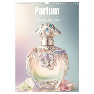 Parfum Eleganz im Glas (Wandkalender 2026 DIN A3 hoch), CALVENDO Monatskalender