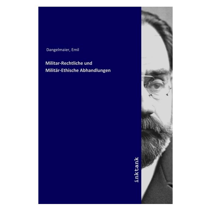 Inktank Publishing Militar-Rechtliche und Militär-Ethische Abhandlungen (Emil Dangelmaier) (56075916)