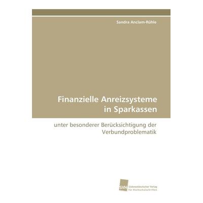 Finanzielle Anreizsysteme in Sparkassen, Taschenbuch von Sandra Anclam-Rühle, Südwestdeutscher Verlag für Hochschulschriften, 978-3-8381-1103-2