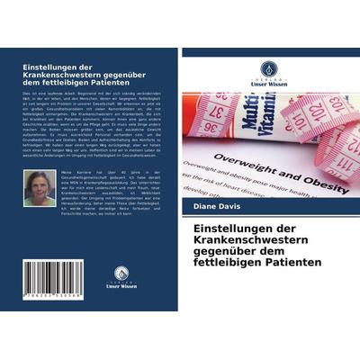 Einstellungen der Krankenschwestern gegenüber dem fettleibigen Patienten, Taschenbuch von Diane Davis, BoD - Books on Demand, 978-620-3-53056-8