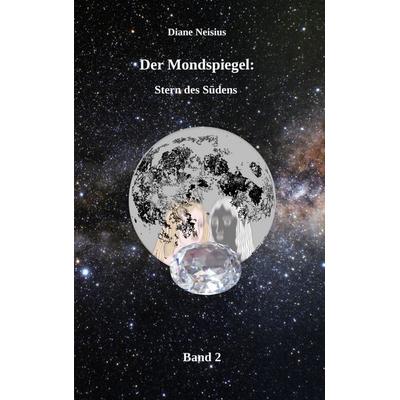Der Mondspiegel, Taschenbuch von Diane Neisius, BoD – Books on Demand, 978-3-7578-1357-4
