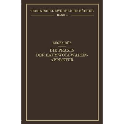 Die Praxis der Baumwollwaren-Appretur, Taschenbuch von Eugen Rüf, Springer Wien, 978-3-7091-5663-6