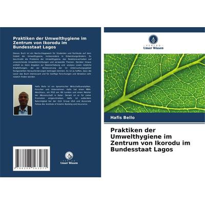 Praktiken der Umwelthygiene im Zentrum von Ikorodu im Bundesstaat Lagos, Taschenbuch von Hafis Bello, Verlag Unser Wissen, 978-620-8-56327-1