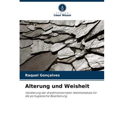 Alterung und Weisheit, Taschenbuch von Raquel Gonçalves, Verlag Unser Wissen, 978-620-8-26843-5