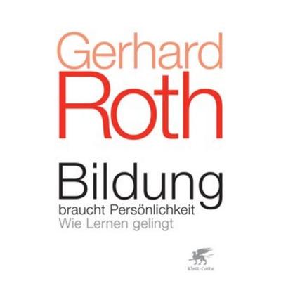 Bildung braucht Persönlichkeit, Gebundene Ausgabe von Gerhard Roth, Klett Cotta