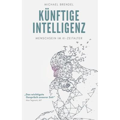 Künftige Intelligenz, Taschenbuch von Michael Brendel, Tredition, 978-3-7482-9197-8