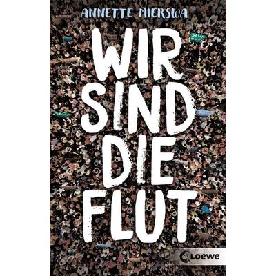 Wir sind die Flut, Taschenbuch von Annette Mierswa, Loewe