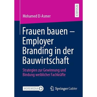 Frauen bauen - Employer Branding in der Bauwirtschaft, Taschenbuch von Mohamed El-Asmer, Springer Fachmedien Wiesbaden GmbH, 978-3-658-50956-9