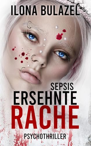 Ilona Bulazel - Sepsis - Ersehnte Rache: Psychothriller (Sepsis-Reihe / Hauptkommissar Heerse ermittelt) - Preis vom 09.10.2026 07:28:09 h