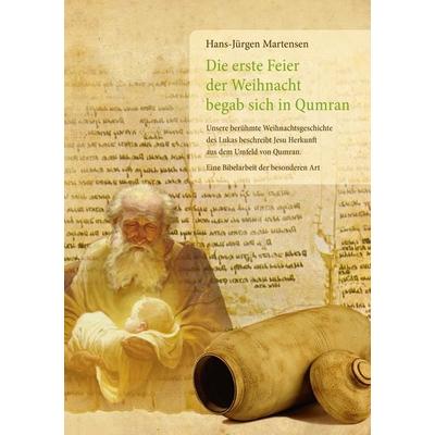 Die erste Feier der Weihnacht begab sich in Qumran, Taschenbuch von Hans-Jürgen Martensen, BoD – Books on Demand, 978-3-7412-7880-8