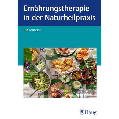 Ernährungstherapie in der Naturheilpraxis, Gebundene Ausgabe von Uta Fernkäse, Karl F. Haug, 978-3-13-245468-2