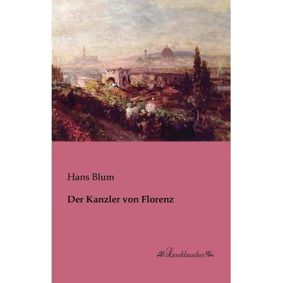 Der Kanzler von Florenz, Taschenbuch von Hans Blum, Leseklassiker, 978-3-95563-095-9