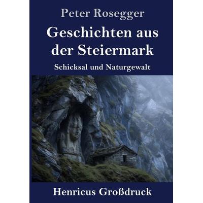Geschichten aus der Steiermark (Großdruck), Gebundene Ausgabe von Peter Rosegger, Henricus - Edition Deutsche Klassik GmbH, Berlin, 978-3-8478-5759-4