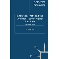 Innovation, Profit and the Common Good in Higher Education, Fachbücher von J. Harpur