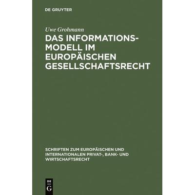 Das Informationsmodell im Europäischen Gesellschaftsrecht, Gebundene Ausgabe von Uwe Grohmann, De Gruyter, 978-3-89949-369-6
