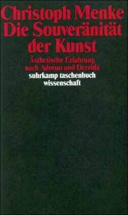 Christoph Menke - Die Souveränität der Kunst: Ästhetische Erfahrung nach Adorno und Derrida (suhrkamp taschenbuch wissenschaft) - Preis vom 30.09.2026 09:01:18 h