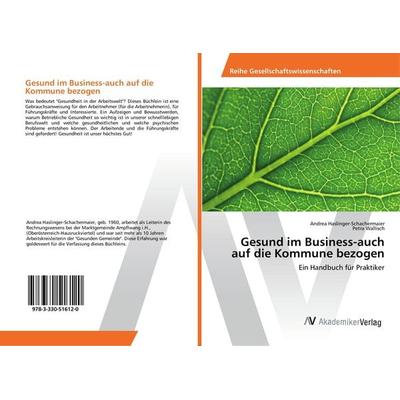 Gesund im Business-auch auf die Kommune bezogen, Taschenbuch von Andrea Haslinger-Schachermaier,Petra Wallisch, AV Akademikerverlag, 978-3-330-51612-0