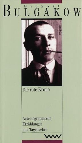 Michail Bulgakow - Gesammelte Werke, Bd.5: Die rote Krone. Autobiographische Erzählungen und Tagebücher - Preis vom 09.10.2026 07:28:09 h