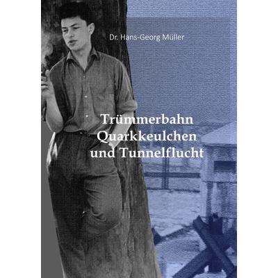 Trümmerbahn, Quarkkeulchen und Tunnelflucht, Taschenbuch von Hans-Georg Müller, BoD – Books on Demand, 978-3-7543-1503-3