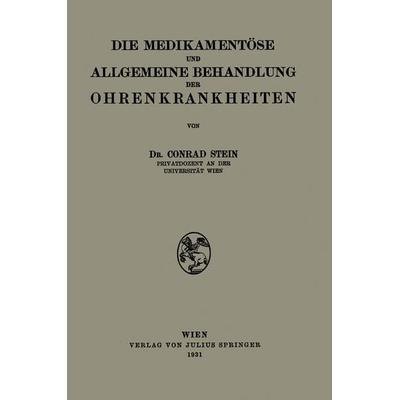 Die Medikamentöse und Allgemeine Behandlung der Ohrenkrankheiten, Taschenbuch von Conrad Stein, Springer Wien, 978-3-7091-9709-7