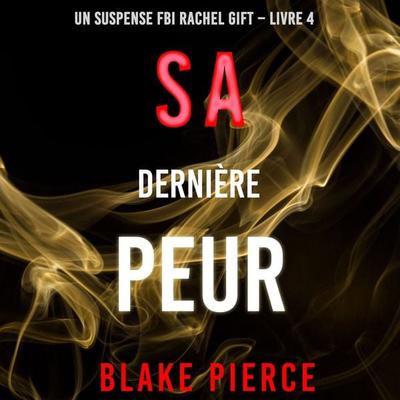 Sa Dernière Peur (Un suspense FBI Rachel Gift – Livre 4) - Blake Pierce, Audio, 9781094334325