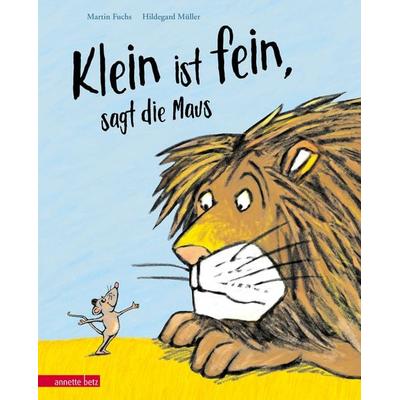 'Klein ist fein'; sagt die Maus, Gebundene Ausgabe von Martin Fuchs, Annette Betz im Ueberreuter Verlag, 978-3-219-11983-1