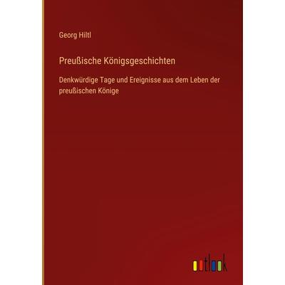 Preußische Königsgeschichten, Gebundene Ausgabe von Georg Hiltl, Outlook, 978-3-368-43997-2