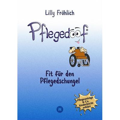 Pflegedoof - Pflegedoof – Der liebevolle Ratgeber für Angehörige: Pflegegrad beantragen, Pflegegeld sichern, Beruf & Pflege vereinbaren, Pflegedienst