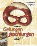 Irene Krauß - Gelungen geschlungen. Das große Buch der Brezel. Wissenswertes, Alltägliches, Kurioses - Preis vom 09.10.2026 07:28:09 h
