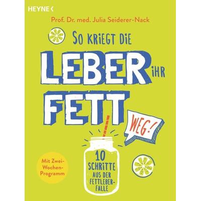 So kriegt die Leber ihr Fett weg!, Taschenbuch von Julia Seiderer-Nack, Heyne, 978-3-453-60508-4