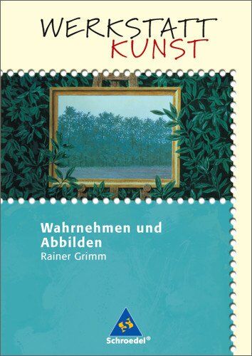 Rainer Grimm - Werkstatt Kunst. Themenhefte für den Kunstunterricht: Werkstatt Kunst: Wahrnehmen und Abbilden - Preis vom 11.10.2026 03:10:56 h